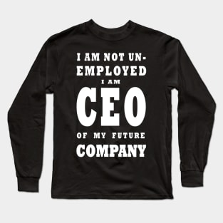 i am NOT Unemployed. I Am Future CEO - White Long Sleeve T-Shirt